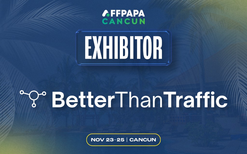 BetterThanTraffic as exhibitor — AffPapa Conference Cancun, November 23–25