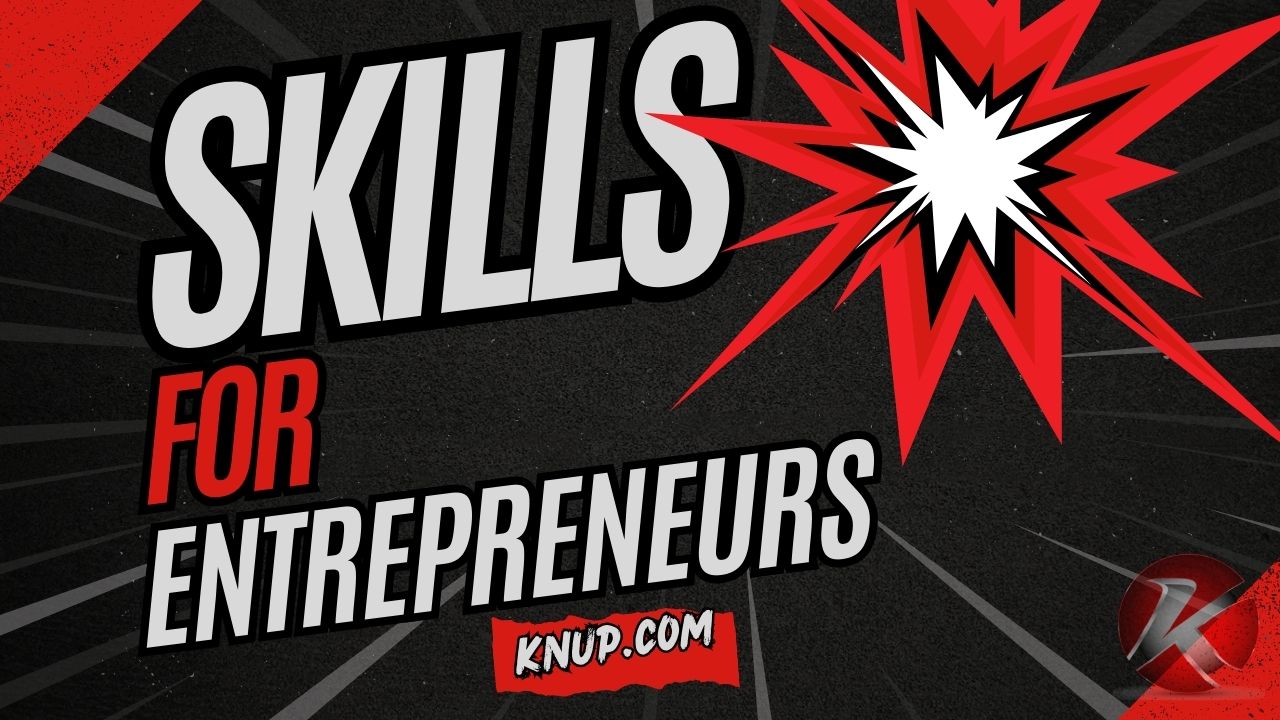 Entrepreneur Skills Needed for Success